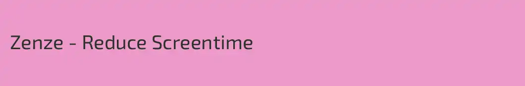 Zenze - Reduce Screentime